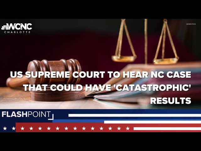 North Carolina case heard by US Surpeme Court may have 'catastrophic' results