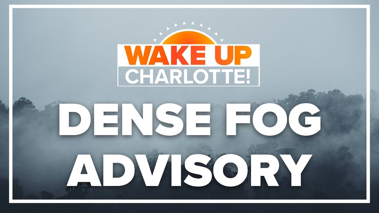 Dense fog advisory in effect for Charlotte: #WakeUpCLT To Go