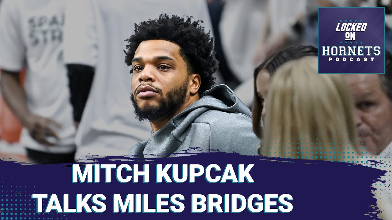 GM Mitch Kupchak comments on Miles Bridges' future with the Charlotte Hornets